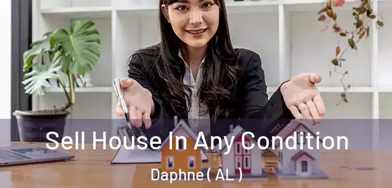 Sell House In Any Condition Daphne ( AL )