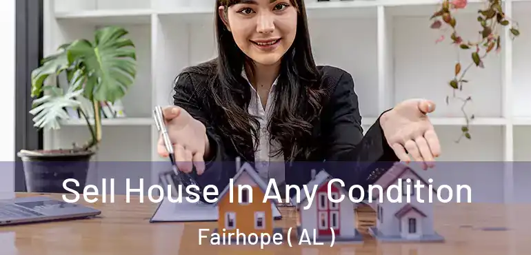  Sell House In Any Condition Fairhope ( AL )