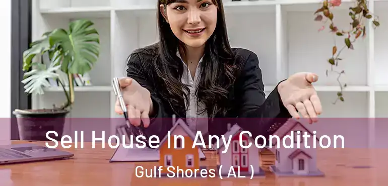 Sell House In Any Condition Gulf Shores ( AL )