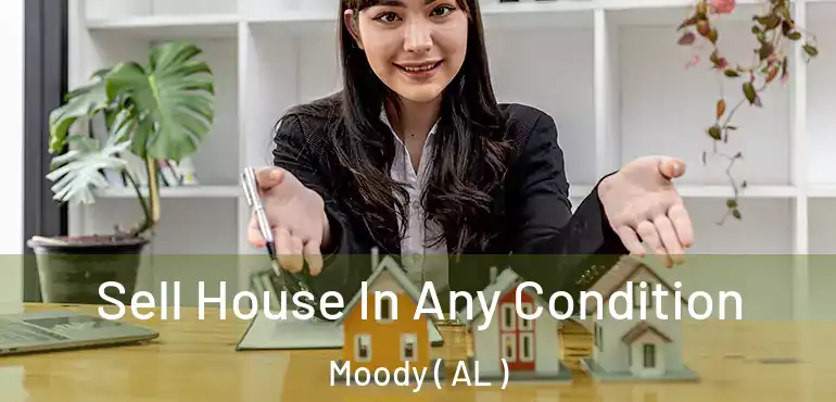  Sell House In Any Condition Moody ( AL )