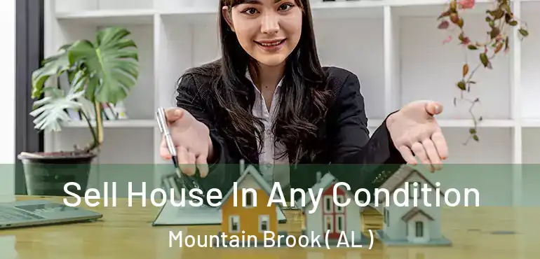  Sell House In Any Condition Mountain Brook ( AL )