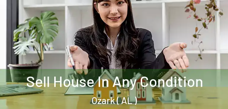  Sell House In Any Condition Ozark ( AL )