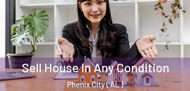 Sell House In Any Condition Phenix City ( AL )