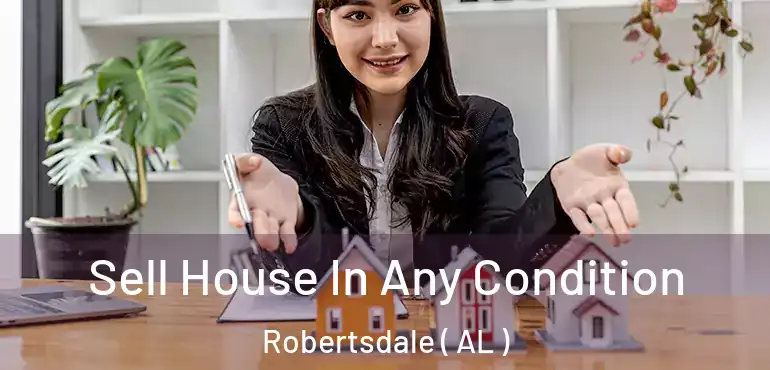  Sell House In Any Condition Robertsdale ( AL )