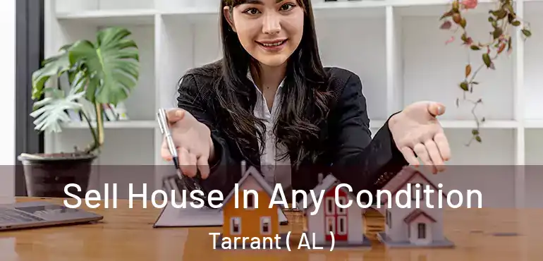  Sell House In Any Condition Tarrant ( AL )