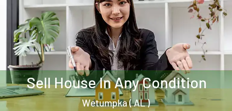  Sell House In Any Condition Wetumpka ( AL )