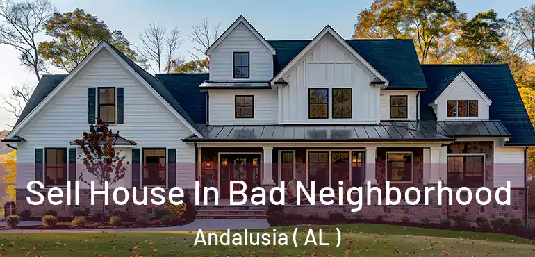  Sell House In Bad Neighborhood Andalusia ( AL )