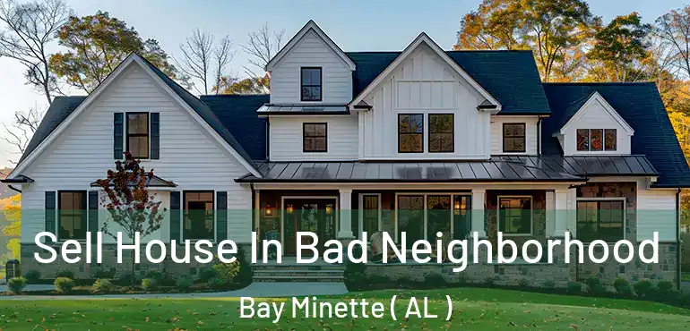  Sell House In Bad Neighborhood Bay Minette ( AL )
