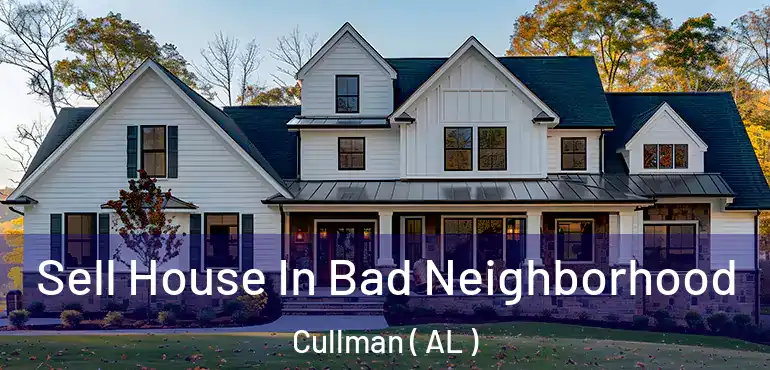  Sell House In Bad Neighborhood Cullman ( AL )