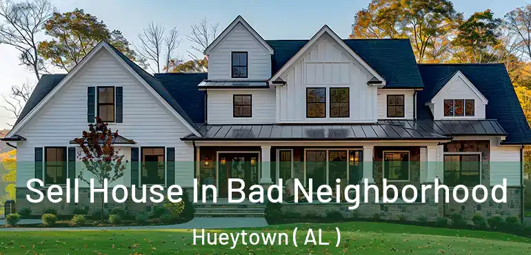  Sell House In Bad Neighborhood Hueytown ( AL )