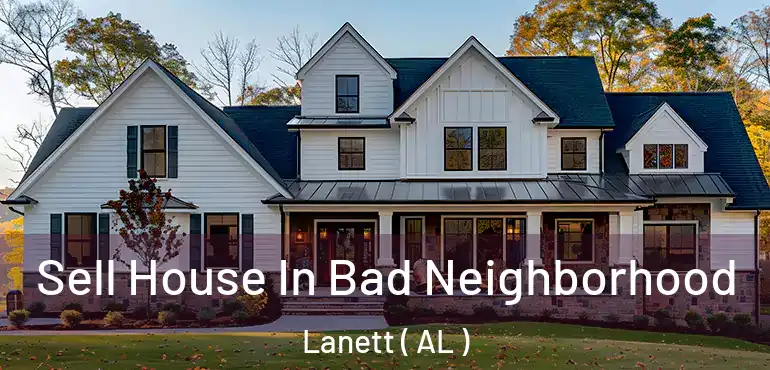  Sell House In Bad Neighborhood Lanett ( AL )