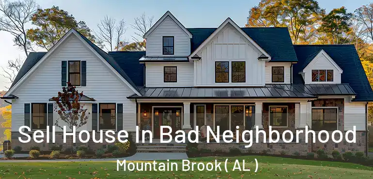  Sell House In Bad Neighborhood Mountain Brook ( AL )