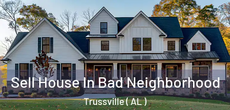  Sell House In Bad Neighborhood Trussville ( AL )