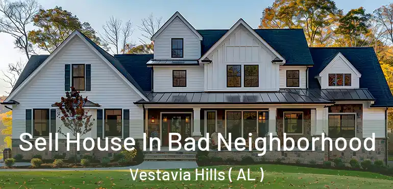  Sell House In Bad Neighborhood Vestavia Hills ( AL )
