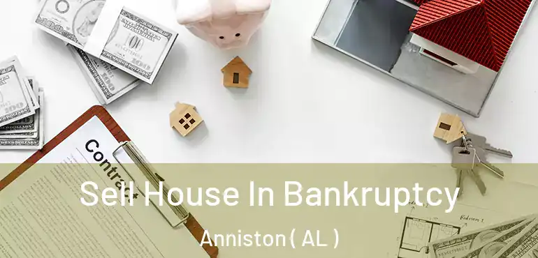  Sell House In Bankruptcy Anniston ( AL )