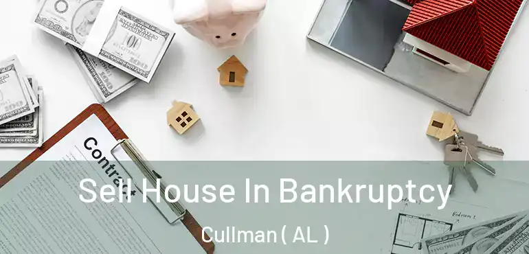  Sell House In Bankruptcy Cullman ( AL )