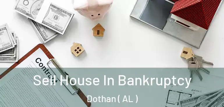 Sell House In Bankruptcy Dothan ( AL )