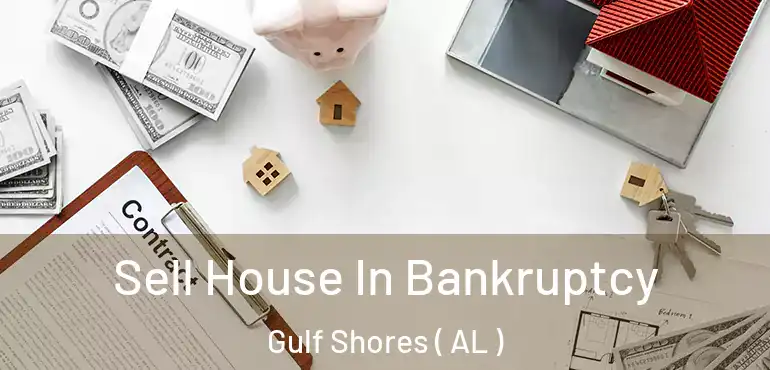  Sell House In Bankruptcy Gulf Shores ( AL )