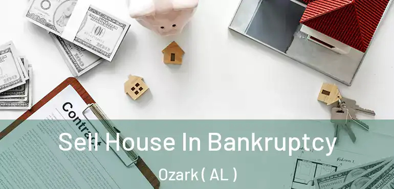  Sell House In Bankruptcy Ozark ( AL )