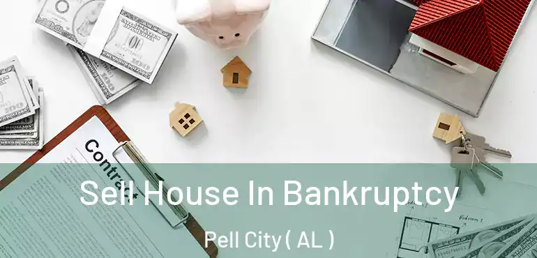  Sell House In Bankruptcy Pell City ( AL )