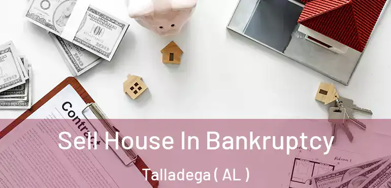  Sell House In Bankruptcy Talladega ( AL )
