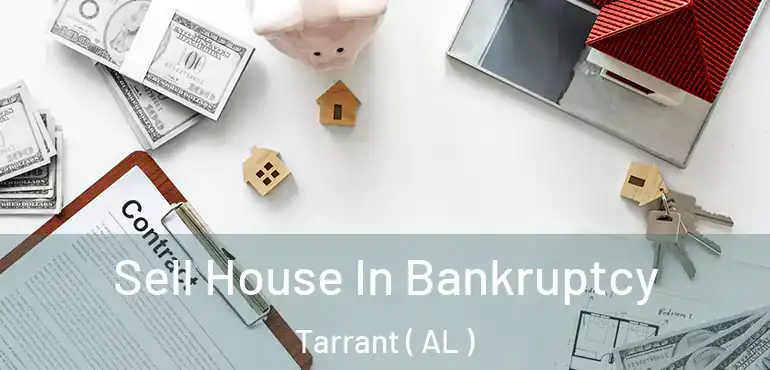  Sell House In Bankruptcy Tarrant ( AL )