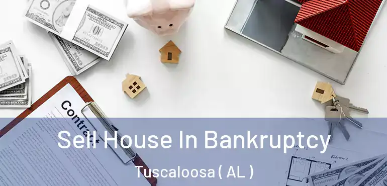 Sell House In Bankruptcy Tuscaloosa ( AL )