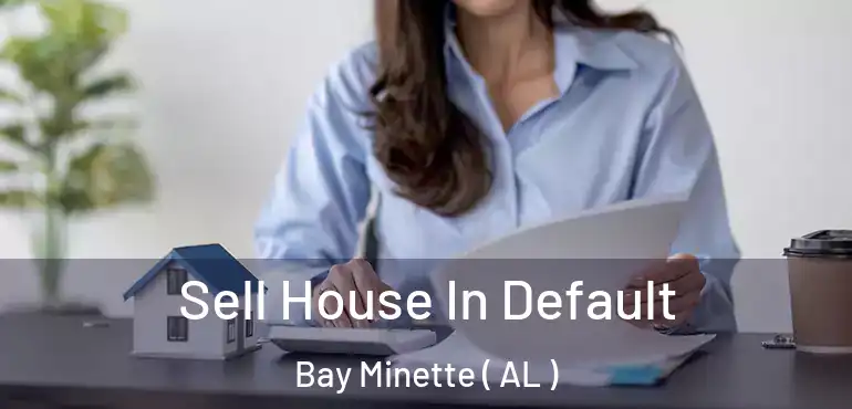  Sell House In Default Bay Minette ( AL )