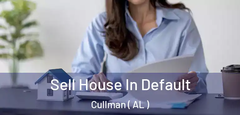  Sell House In Default Cullman ( AL )