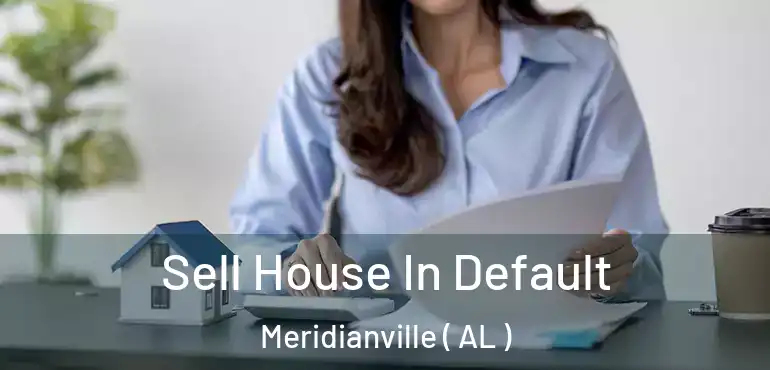  Sell House In Default Meridianville ( AL )