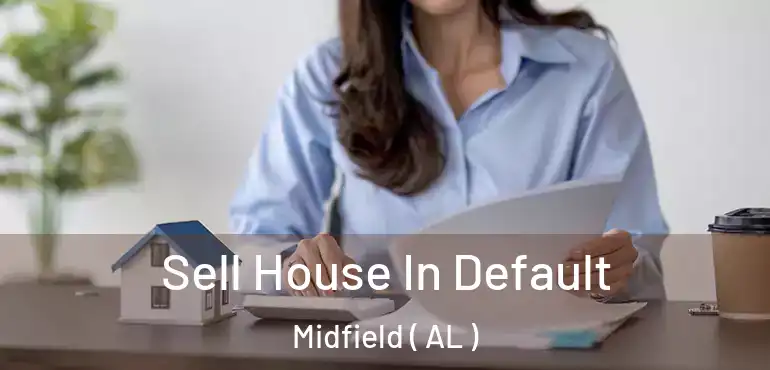  Sell House In Default Midfield ( AL )