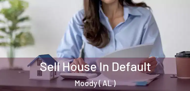 Sell House In Default Moody ( AL )