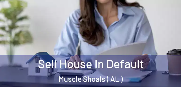  Sell House In Default Muscle Shoals ( AL )