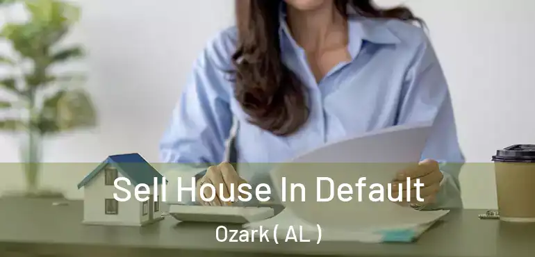  Sell House In Default Ozark ( AL )
