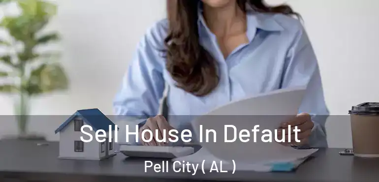  Sell House In Default Pell City ( AL )