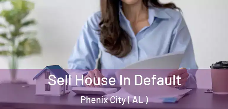  Sell House In Default Phenix City ( AL )