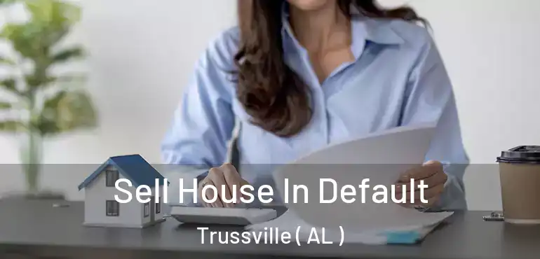  Sell House In Default Trussville ( AL )