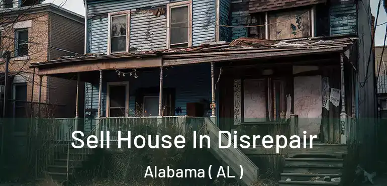  Sell House In Disrepair Alabama ( AL )