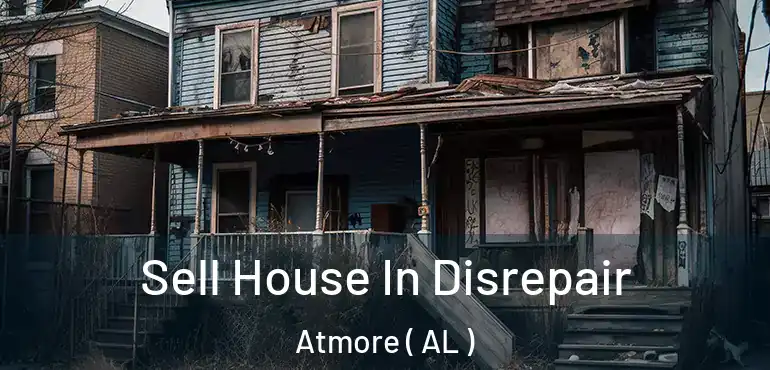  Sell House In Disrepair Atmore ( AL )