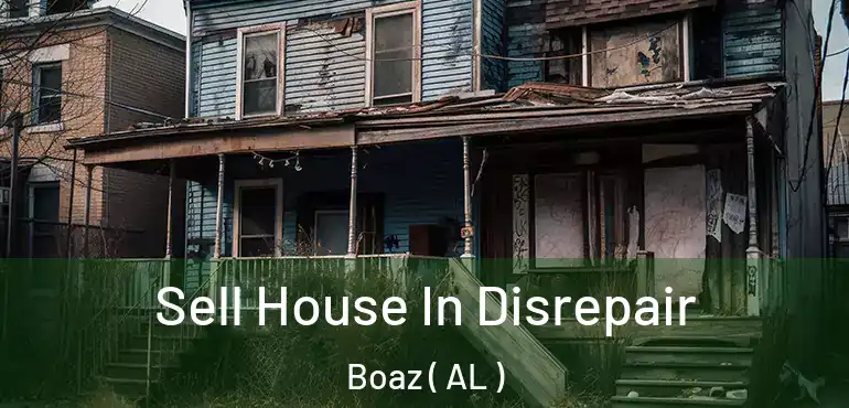  Sell House In Disrepair Boaz ( AL )
