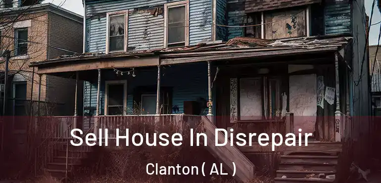  Sell House In Disrepair Clanton ( AL )