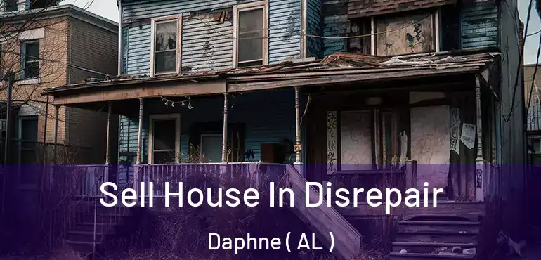  Sell House In Disrepair Daphne ( AL )