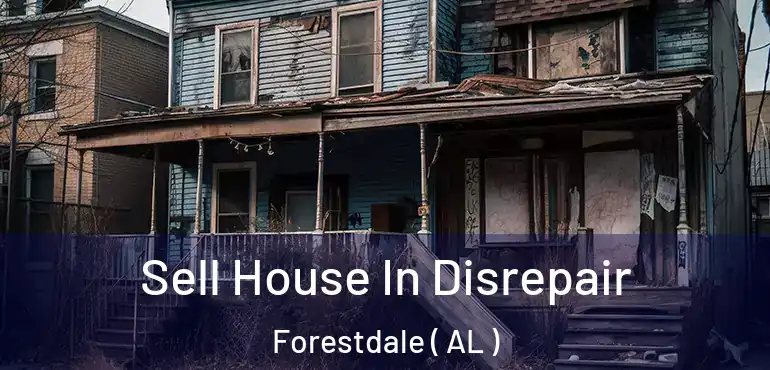  Sell House In Disrepair Forestdale ( AL )