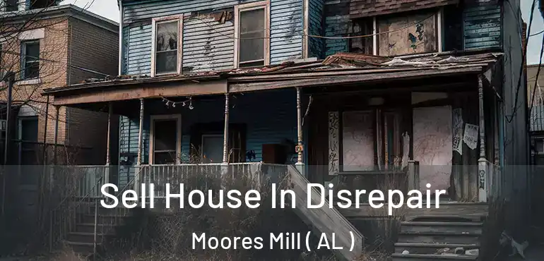 Sell House In Disrepair Moores Mill ( AL )