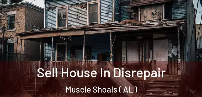  Sell House In Disrepair Muscle Shoals ( AL )