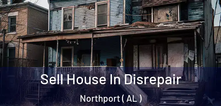  Sell House In Disrepair Northport ( AL )