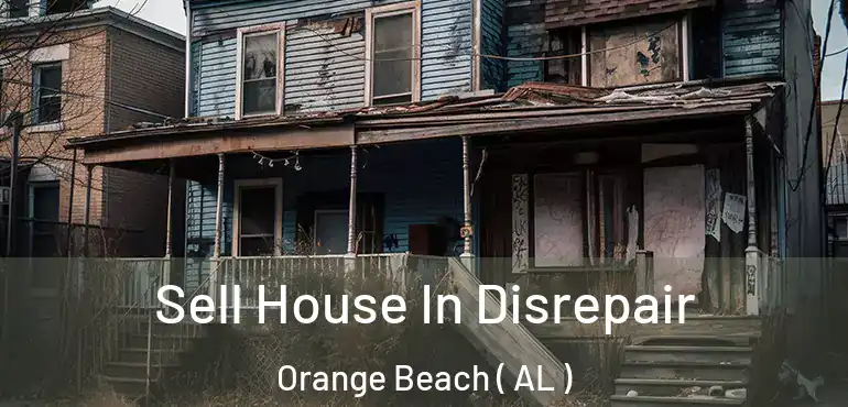  Sell House In Disrepair Orange Beach ( AL )
