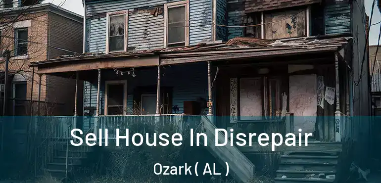  Sell House In Disrepair Ozark ( AL )