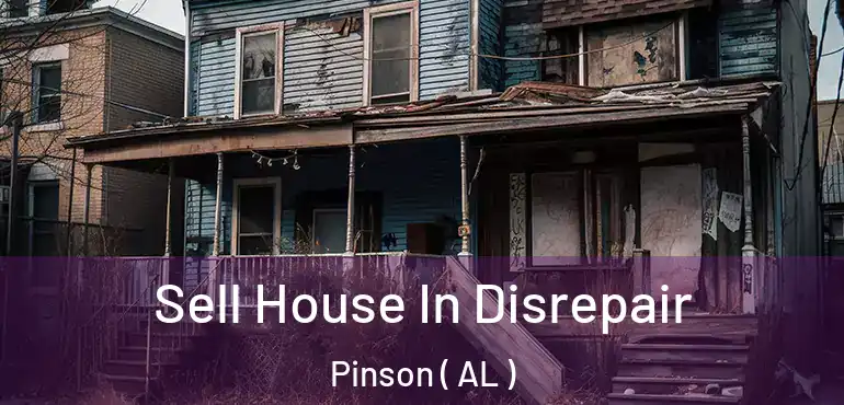  Sell House In Disrepair Pinson ( AL )