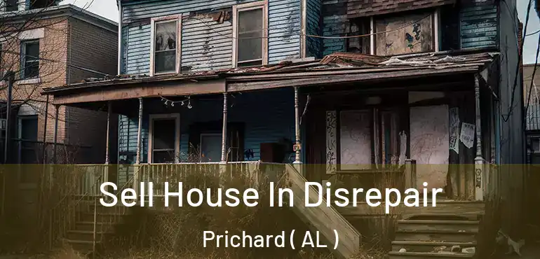  Sell House In Disrepair Prichard ( AL )